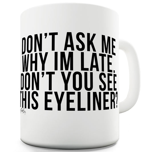 Don't Ask Me Why I'm Late Ceramic Funny Mug