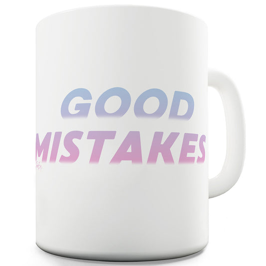 Good Mistakes Funny Coffee Mug