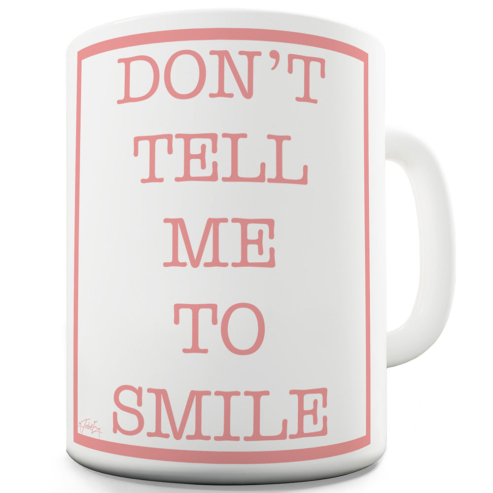 Don't Tell Me To Smile Ceramic Mug Slogan Funny Cup