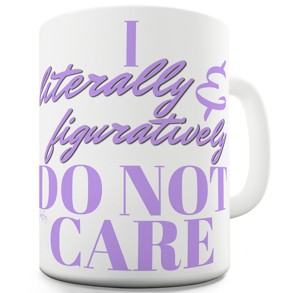 I Literally And Figuratively Do Not Care Funny Mugs For Women