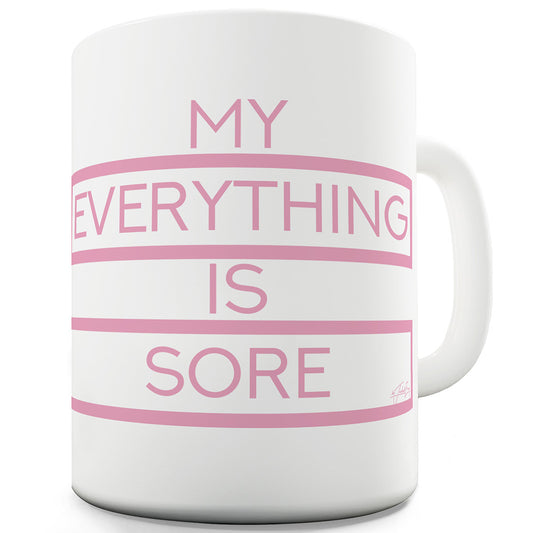 My Everything Is Sore Ceramic Tea Mug