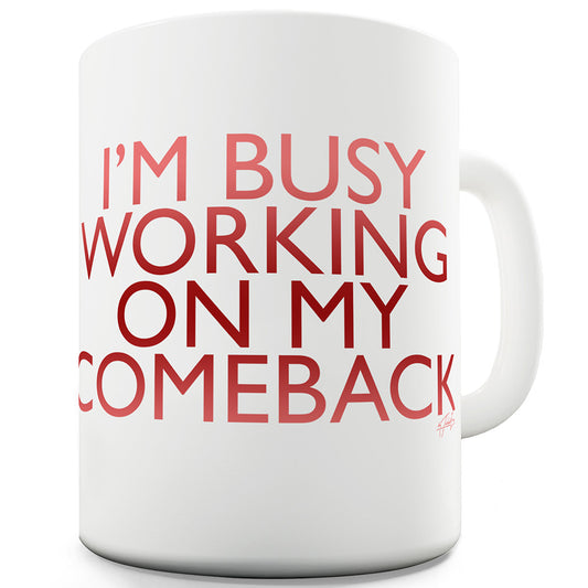 Working On My Comeback Ceramic Mug Slogan Funny Cup