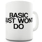 Basic Just Won't Do Funny Coffee Mug