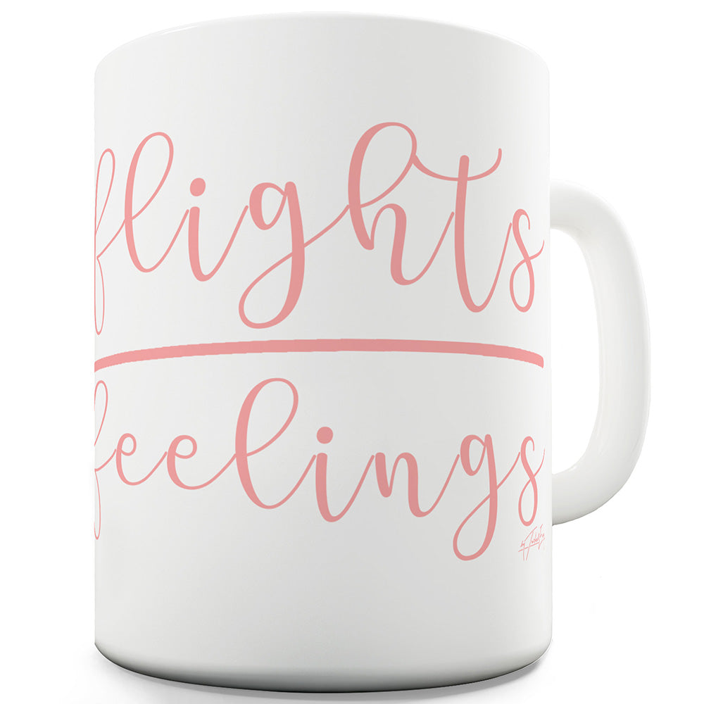 Flights Over Feelings Funny Mugs For Coworkers