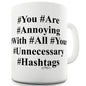 Hashtag You Are Annoying Funny Novelty Mug Cup