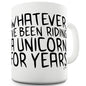 I've Been Riding A Unicorn Mug - Unique Coffee Mug, Coffee Cup