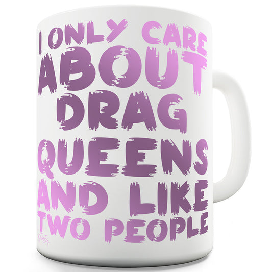 I Only Care About Drag Queens Ceramic Mug