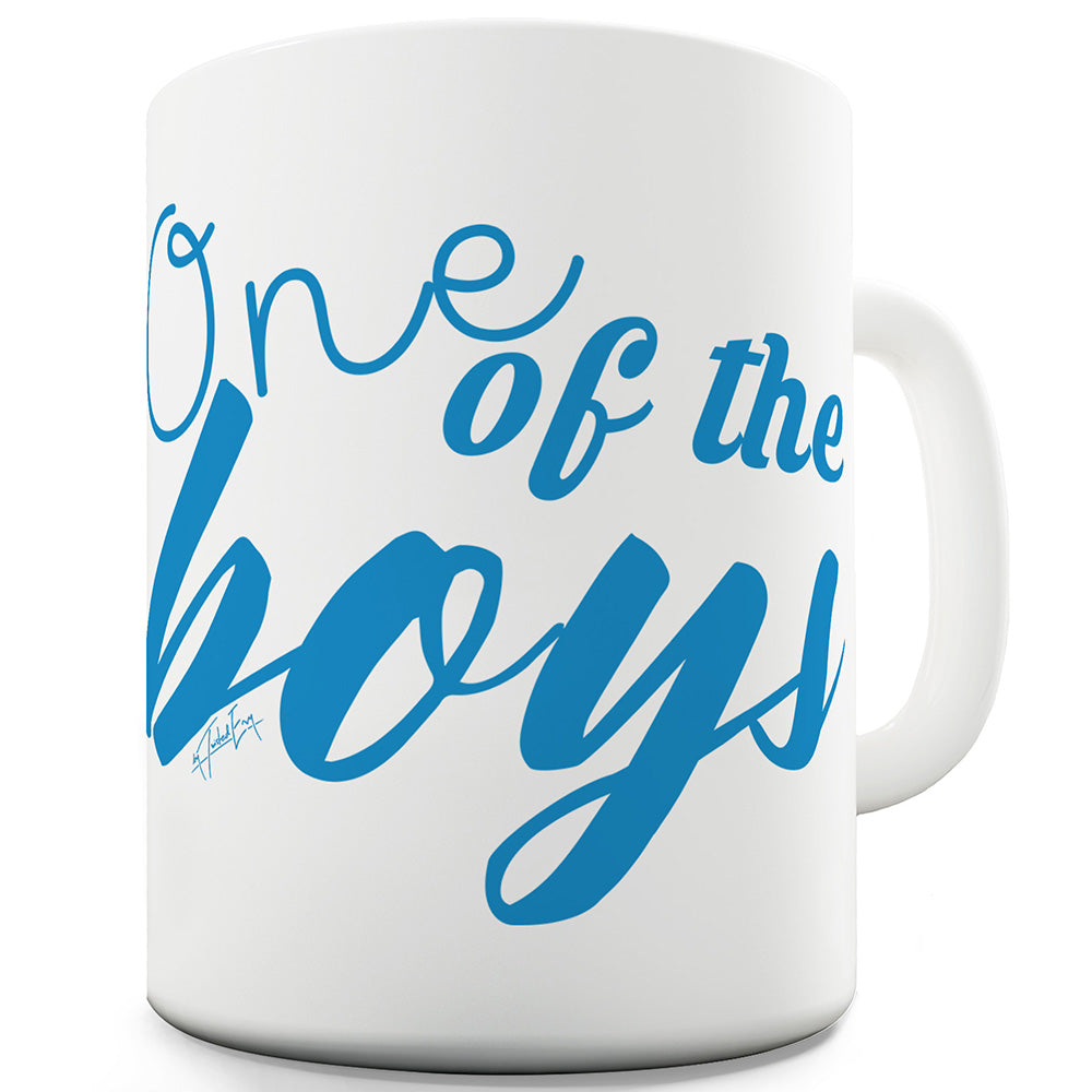 One Of The Boys Ceramic Funny Mug