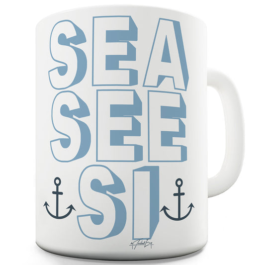 Sea, See, Si Funny Mugs For Work