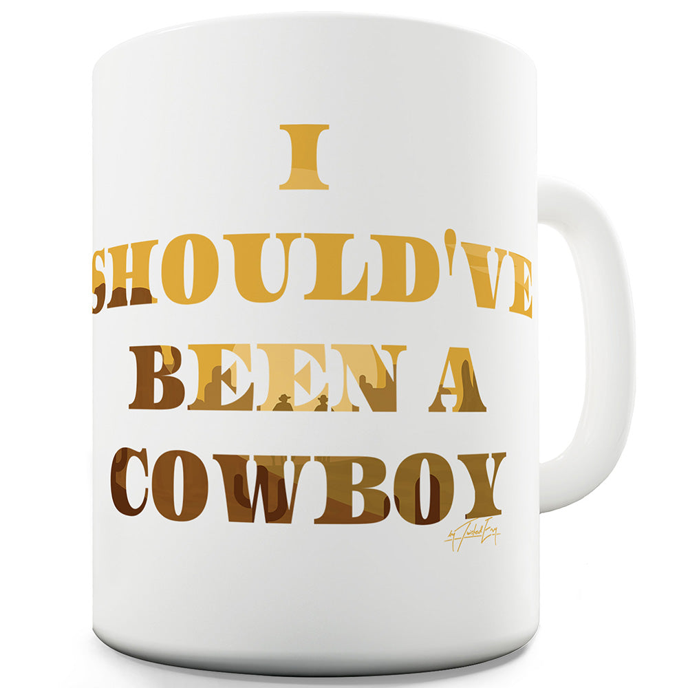 Should've Been A Cowboy Funny Mugs For Dad