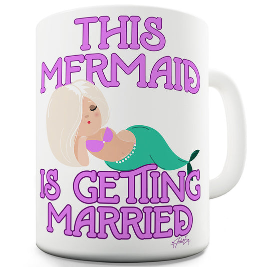 This Mermaid Is Getting Married Funny Mugs For Coworkers