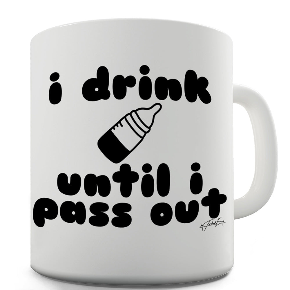 I Drink Until I Pass Out Ceramic Funny Mug