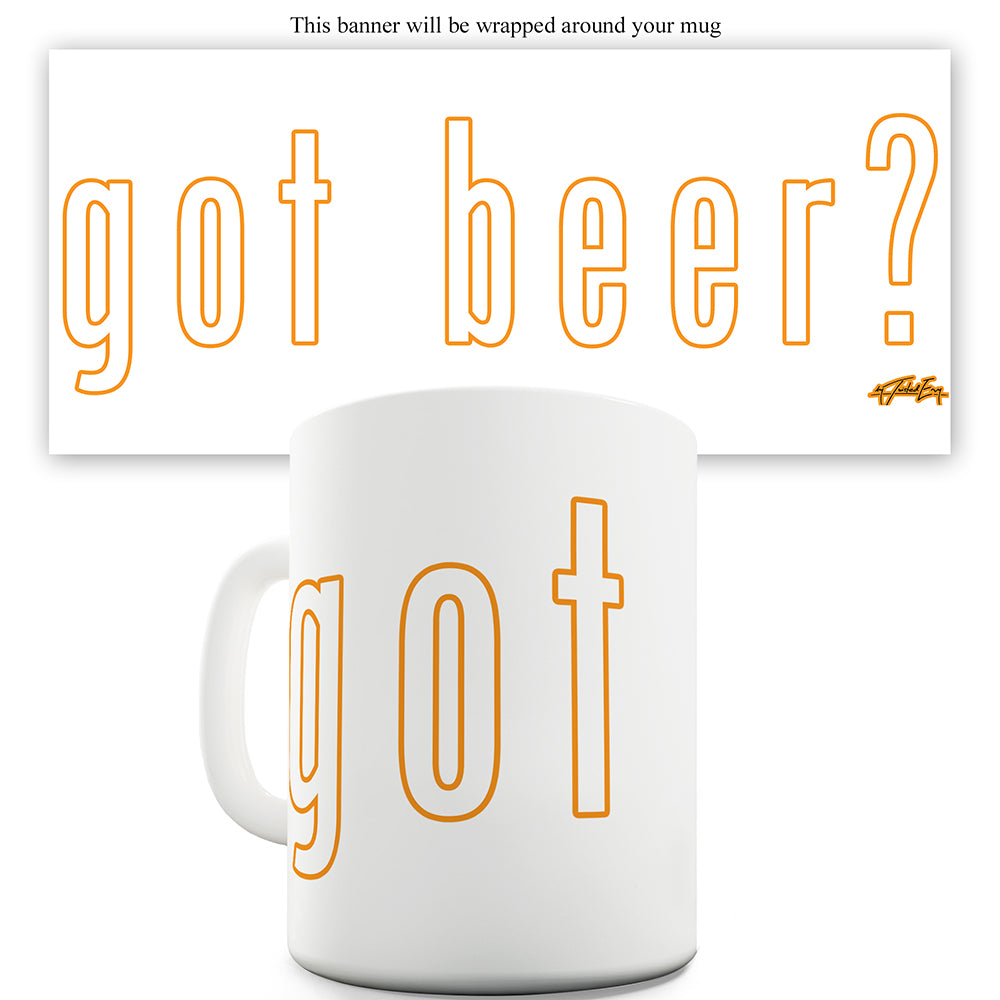 Got Beer Funny Mug