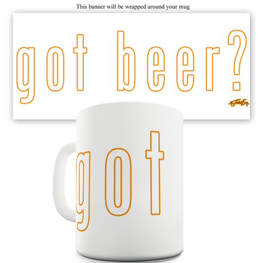 Got Beer Funny Mug