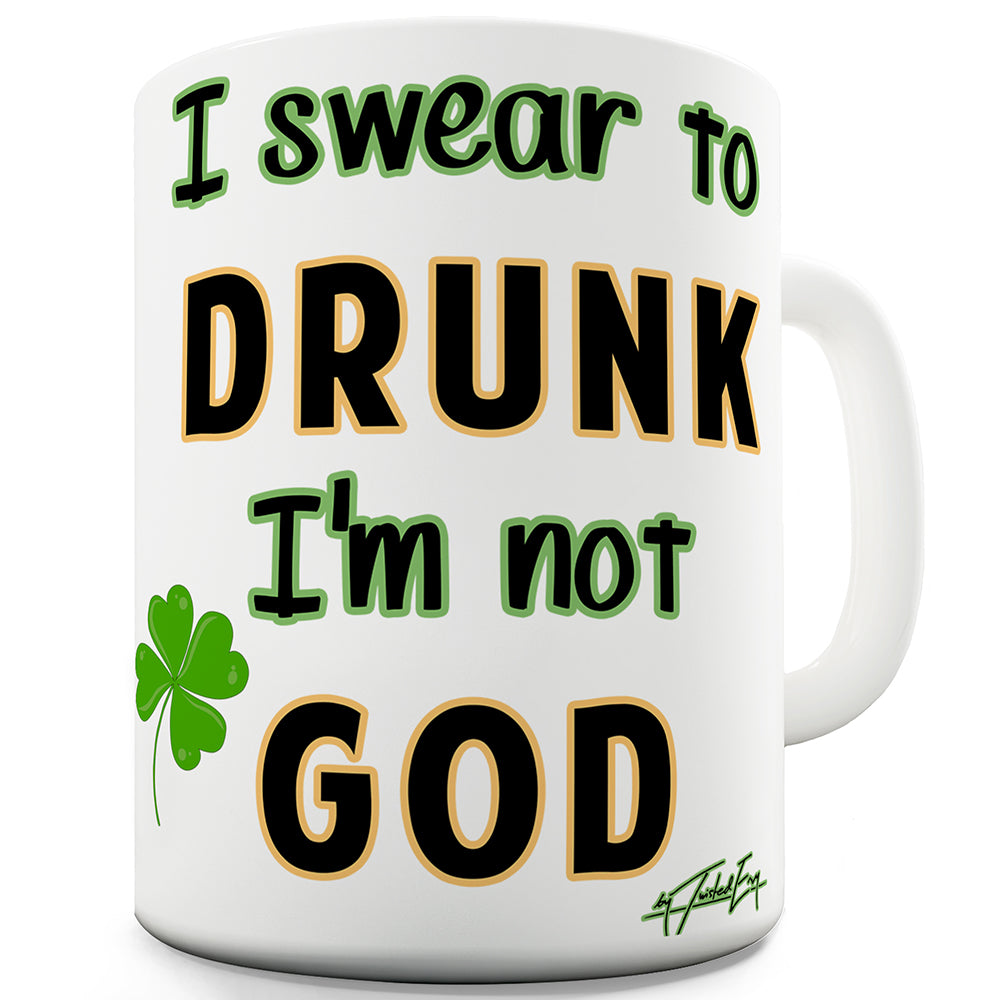 I Swear To Drunk I'm Not God  Funny Coffee Mug