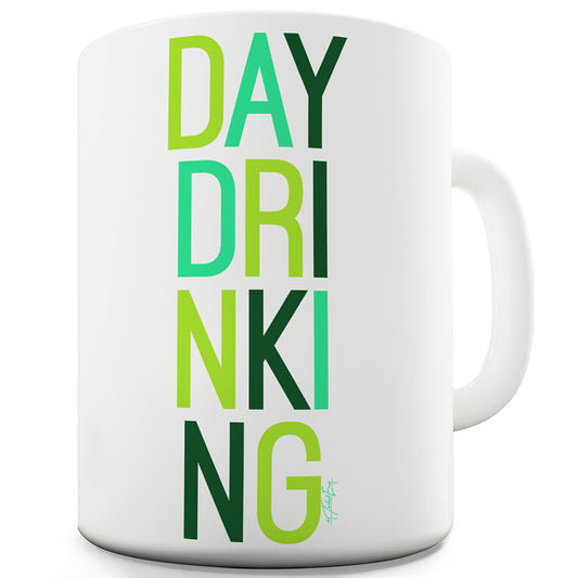 Day Drinking Ceramic Novelty Gift Mug