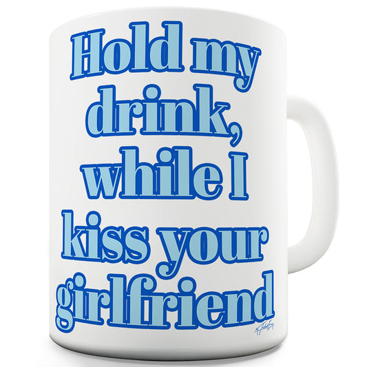 Hold My Drink Girlfriend Mug - Unique Coffee Mug, Coffee Cup