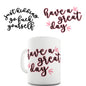 Have A Great Day Funny Mug