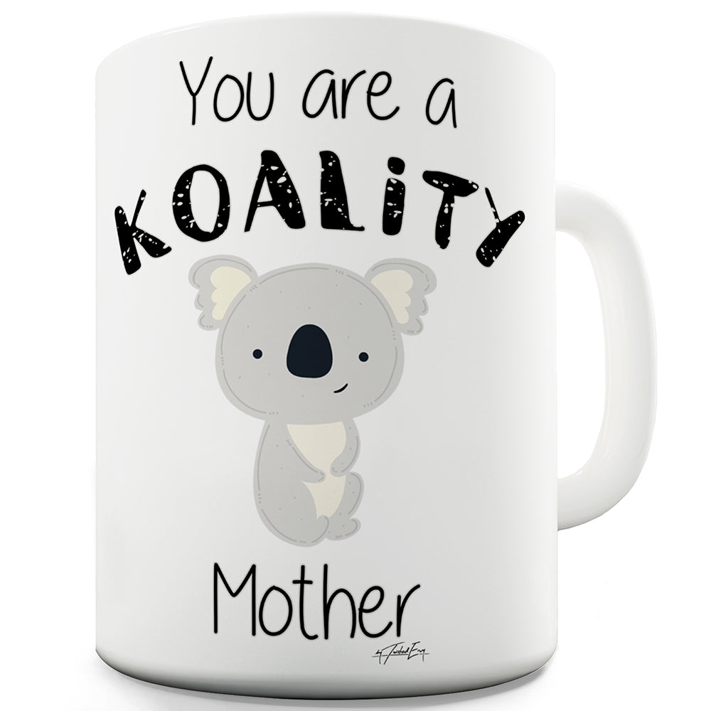 You Are A Koality Mother Funny Coffee Mug