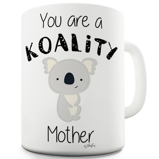 You Are A Koality Mother Funny Coffee Mug