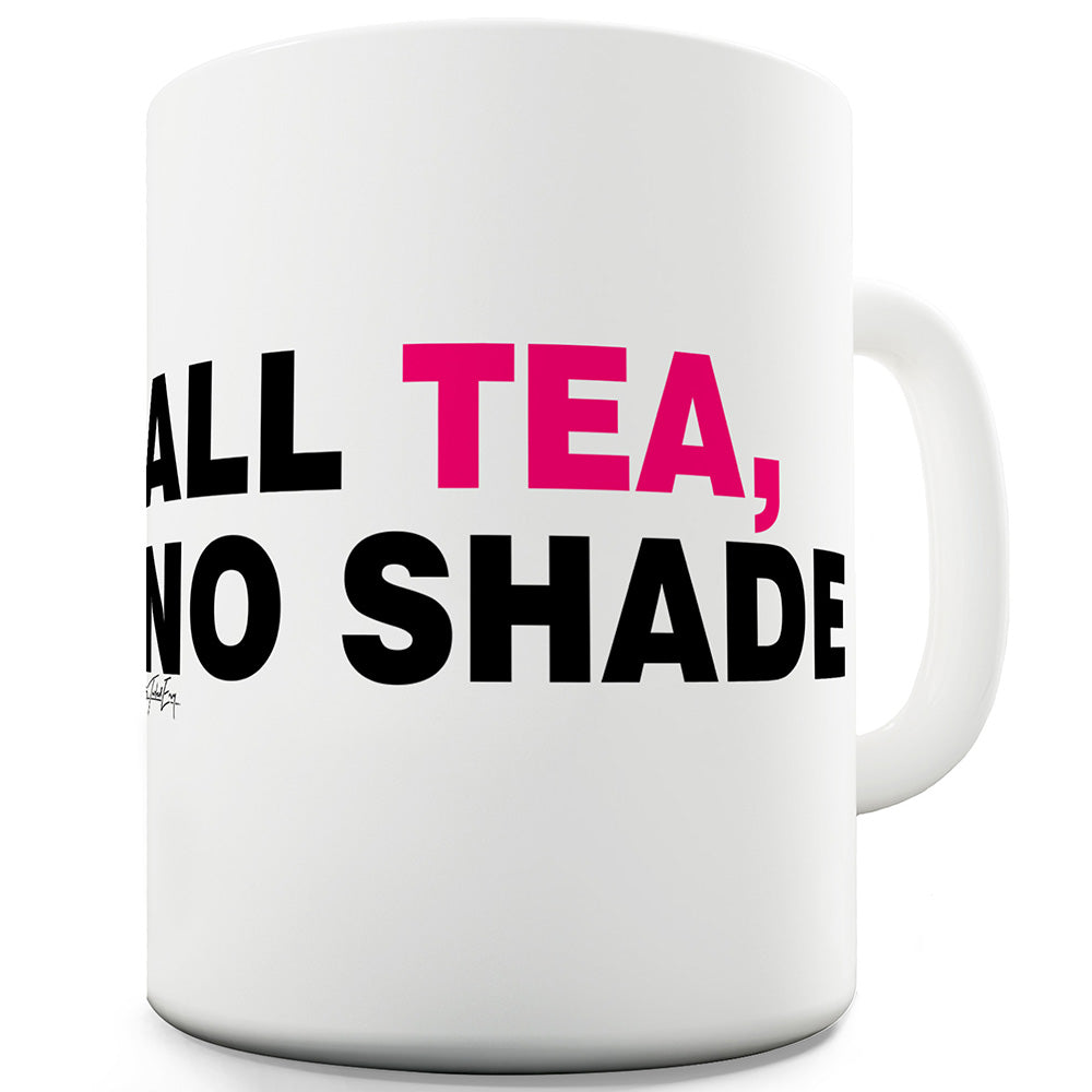 All Tea No Shade Funny Novelty Mug Cup