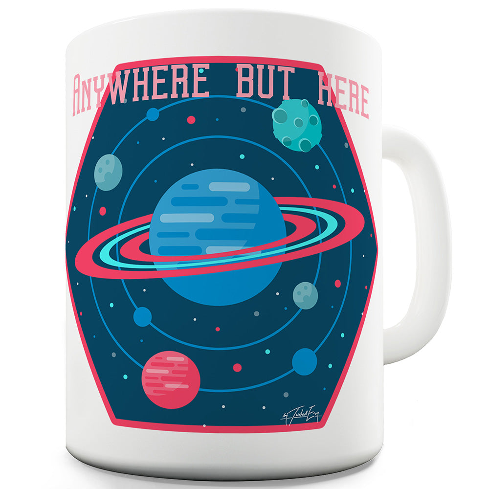 Anywhere But Here Funny Mugs For Coworkers