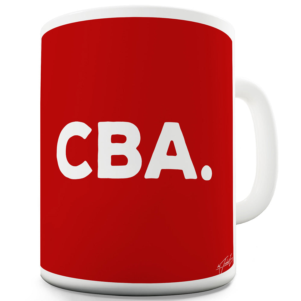 CBA Can't Be Arsed Red Funny Novelty Mug Cup