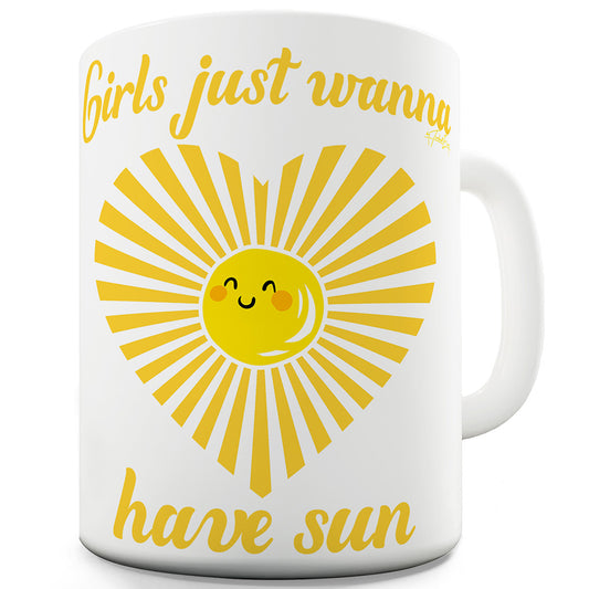 Girls Just Wanna Have Sun Funny Novelty Mug Cup