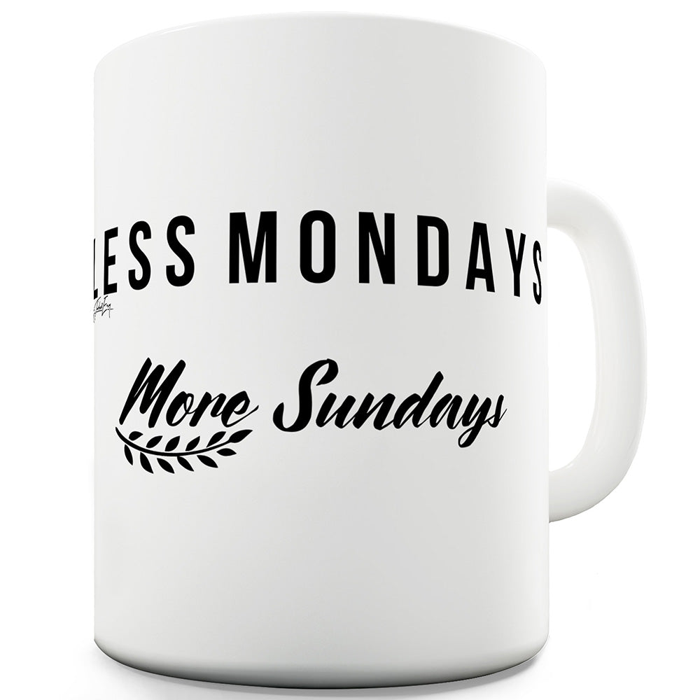 Less Mondays More Sundays Ceramic Funny Mug