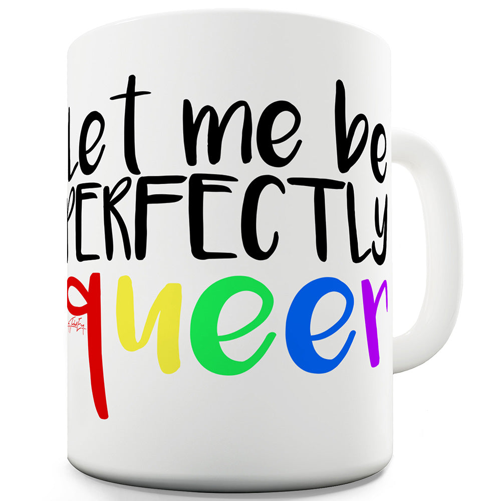 Let Me Be Perfectly Queer Funny Novelty Mug Cup