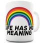 Life Has No Meaning Funny Novelty Mug Cup