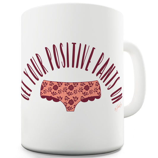 Positive Pants On Ceramic Funny Mug