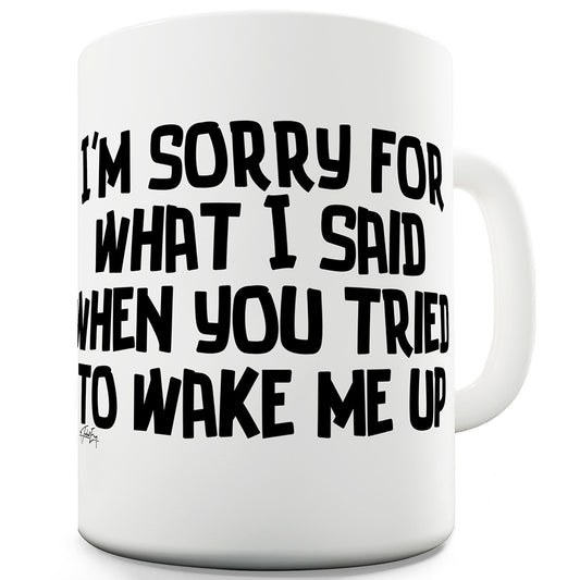 When You Tried To Wake Me Ceramic Mug