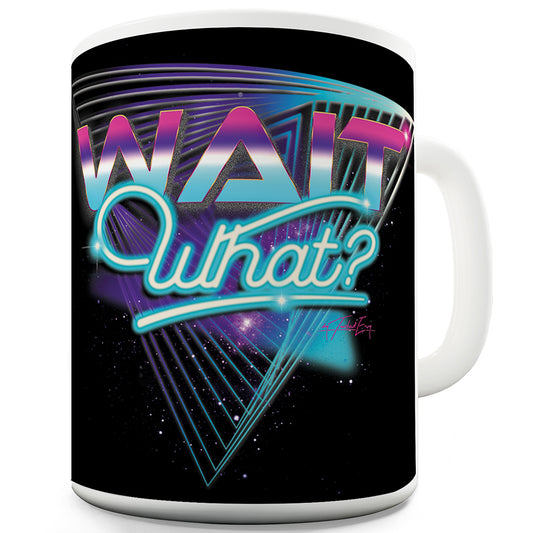 Neon 80s Wait What Funny Mugs For Work