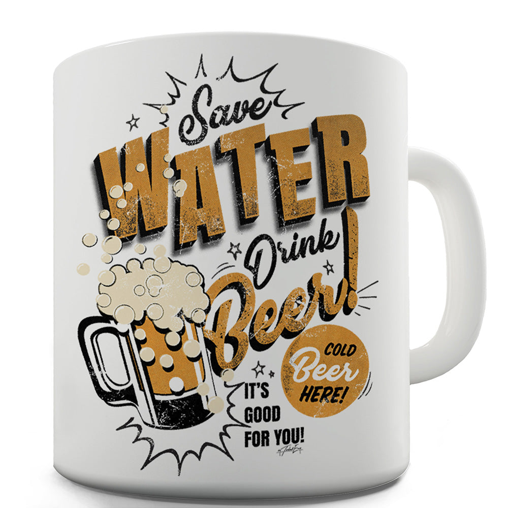 Save Water Drink Beer! Funny Mugs For Men