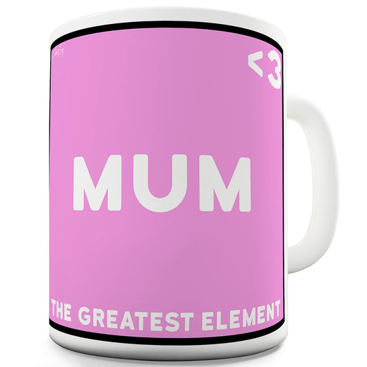 The Greatest Element Mum Funny Mugs For Men Rude