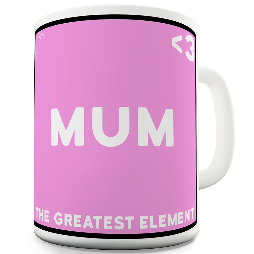 The Greatest Element Mum Funny Mugs For Men Rude