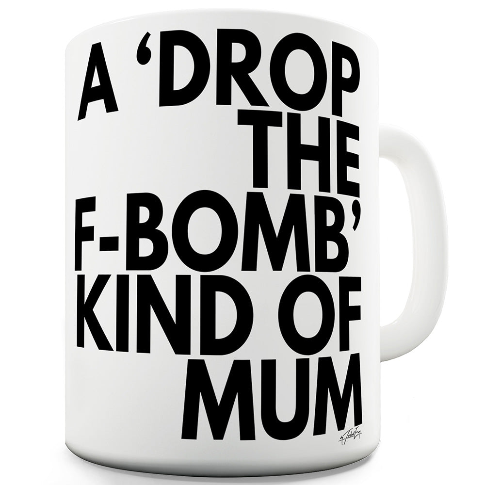 Drop The F-Bomb Mum Ceramic Mug