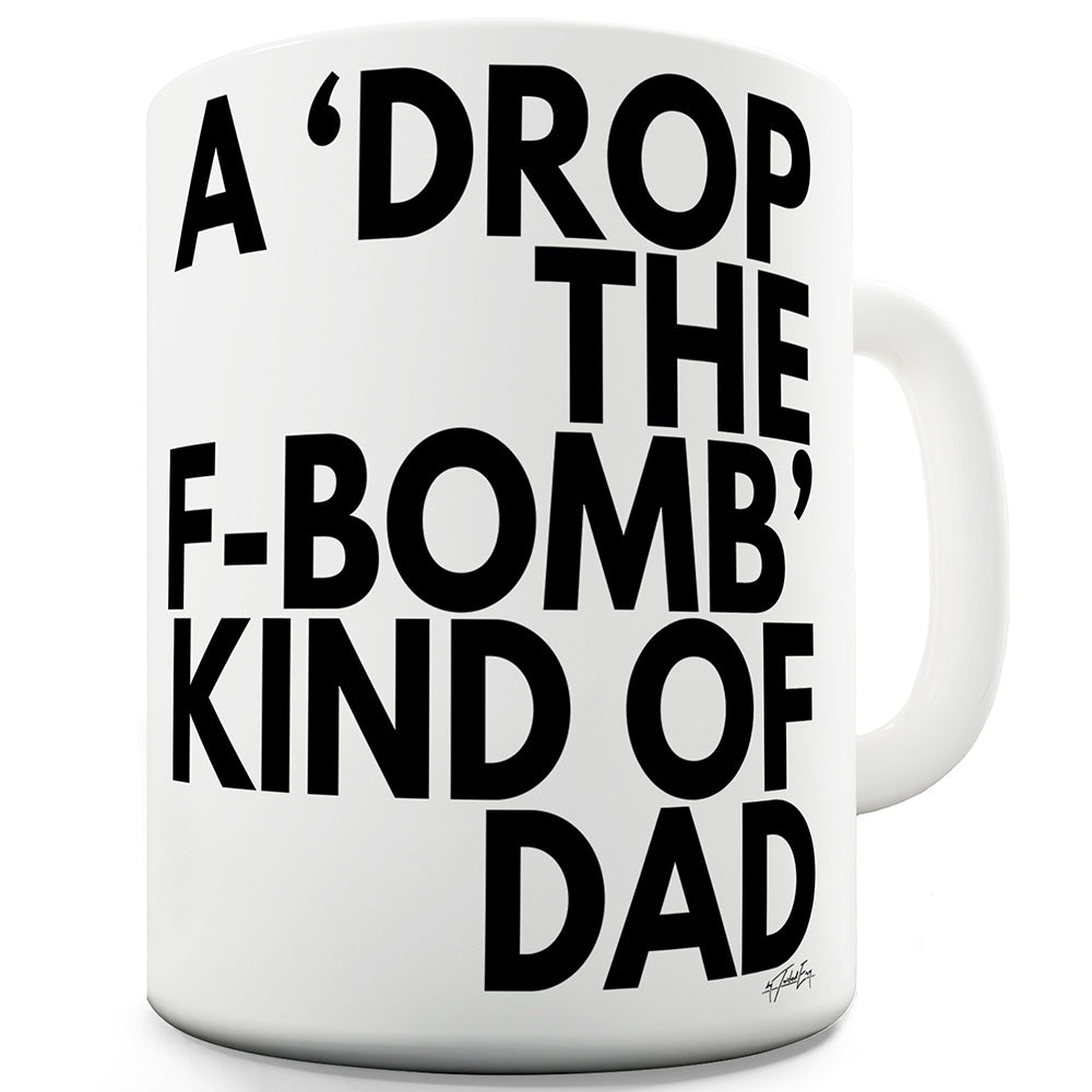 Drop The F-Bomb Dad Funny Mugs For Coworkers