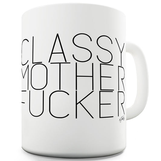 Classy Mother F-cker Ceramic Funny Mug