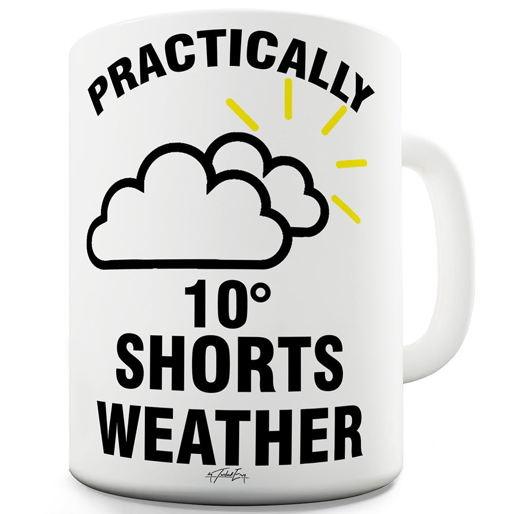 Practically Shorts Weather Funny Novelty Mug Cup