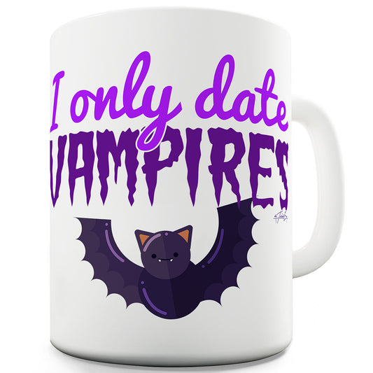 I Only Date Vampires Funny Novelty Mug Cup