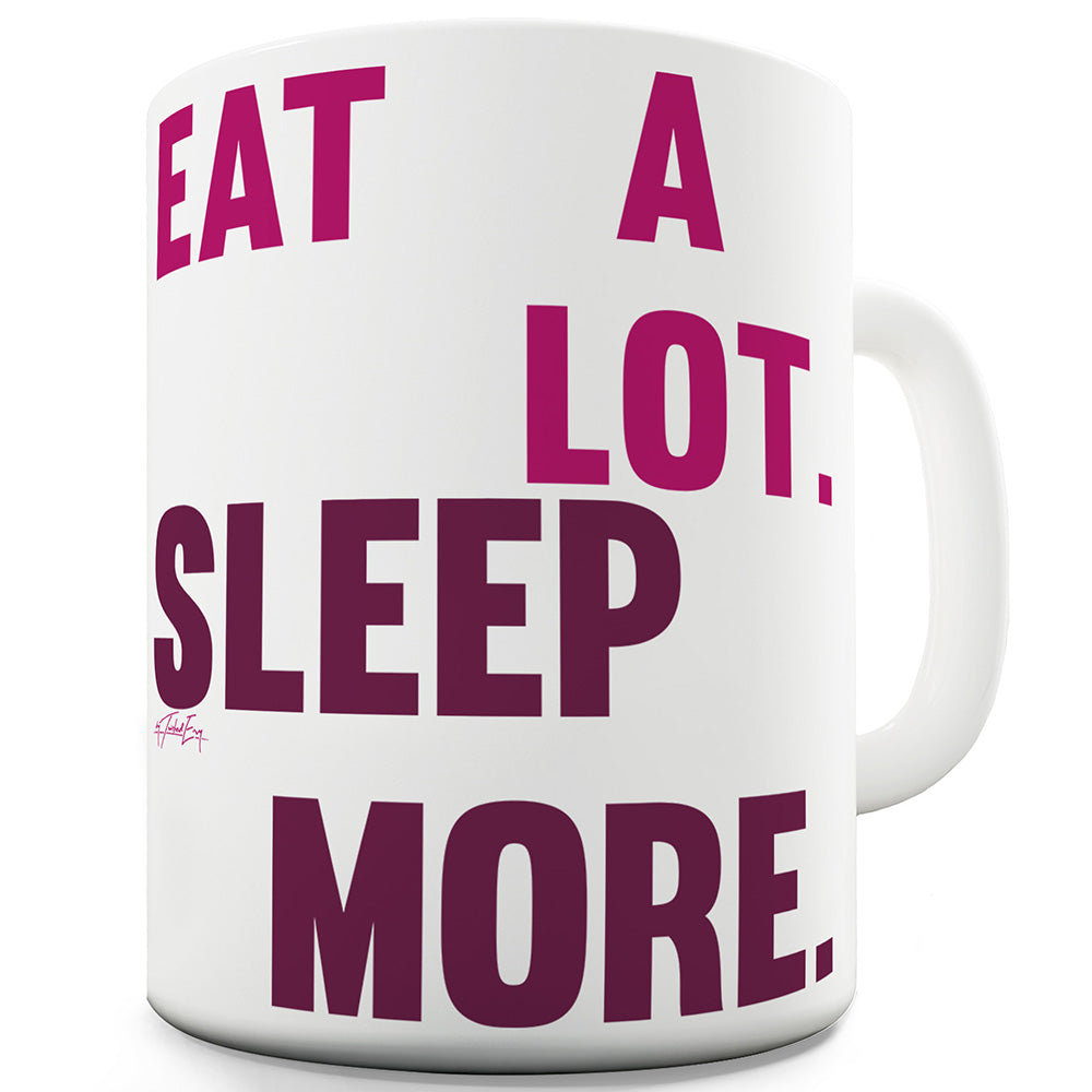 Eat A Lot Sleep More Funny Coffee Mug