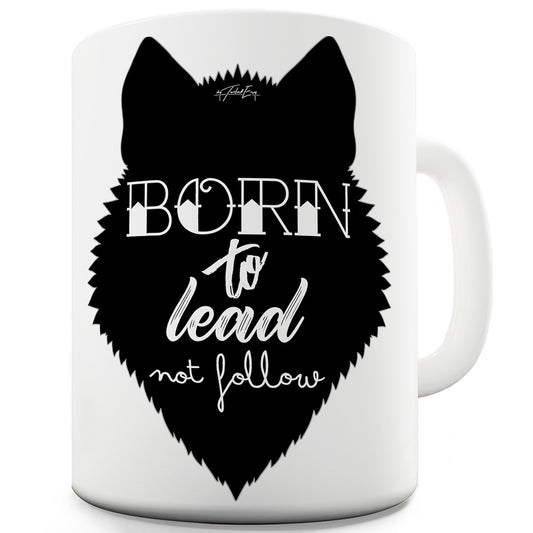 Born To Lead Funny Novelty Mug Cup