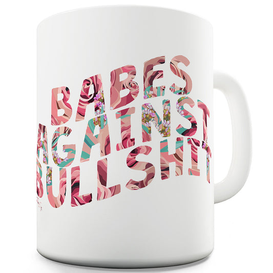 Babes Against Bullsh-t Ceramic Novelty Gift Mug