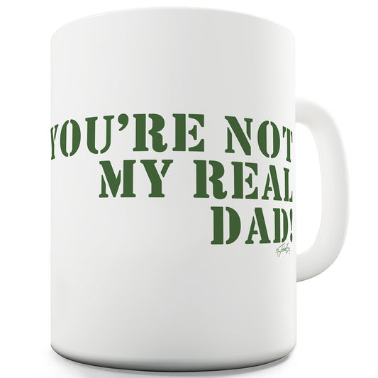 You're Not My Real Dad Funny Mugs For Coworkers