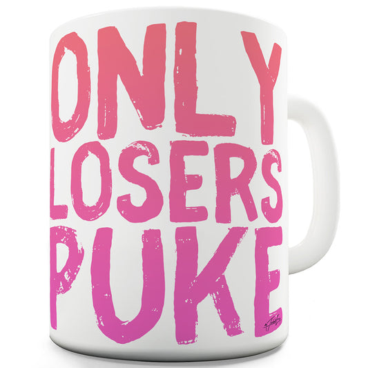 Only Losers Puke Ceramic Funny Mug