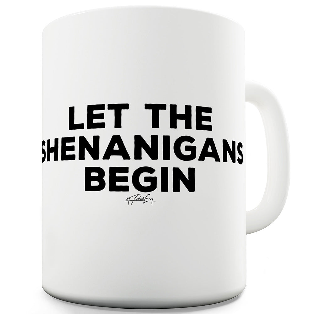 Let The Shenanigans Begin Funny Coffee Mug