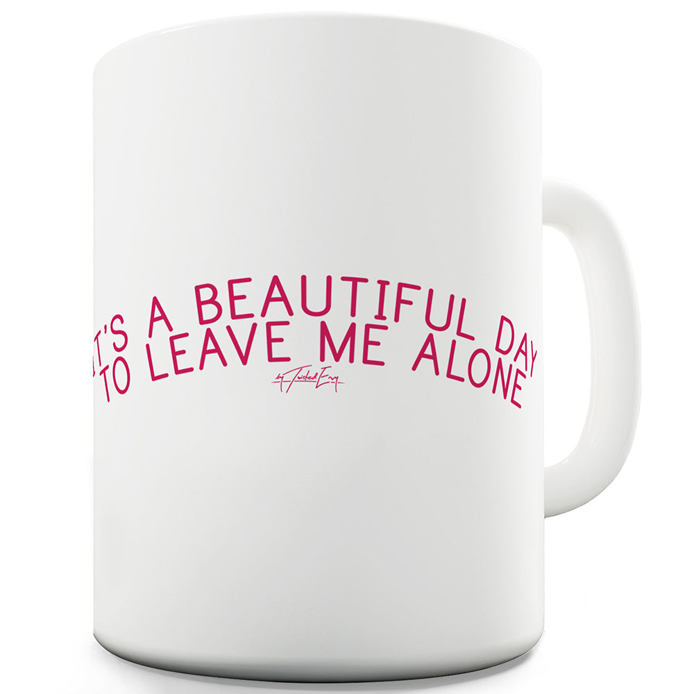 It's A Beautiful Day Ceramic Funny Mug