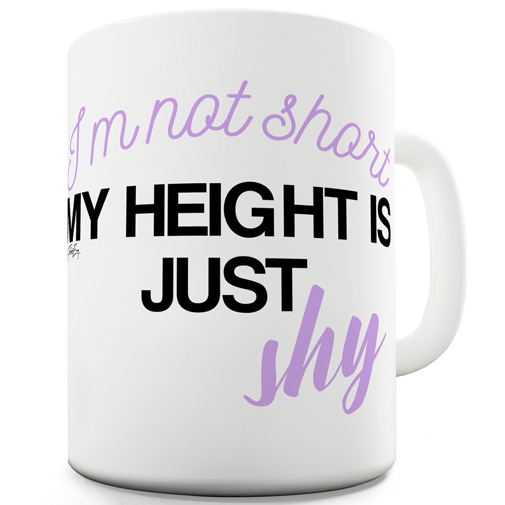 I'm Not Short My Height Is Shy  Funny Mugs For Women